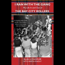 I Ran With The Gang : My Life In And Out Of The Bay City Rollers