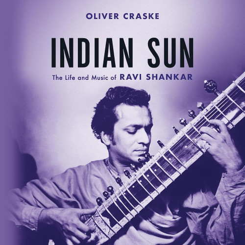 Indian Sun: The Life and Music of Ravi Shankar