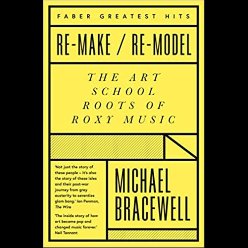 Re-make/Re-model : Art, Pop, Fashion and the making of Roxy Music, 1953-1972