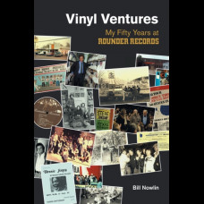 Vinyl Ventures : My Fifty Years at Rounder Records