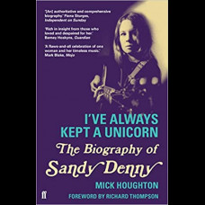 I've Always Kept a Unicorn : The Biography of Sandy Denny