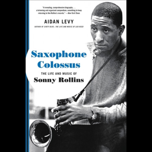 Saxophone Colossus : The Life and Music of Sonny Rollins