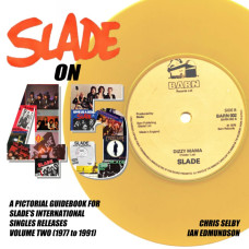 Slade on 45 - A pictorial guide to SLADE’s international singles releases - VOLUME TWO (1977 to 1991)
