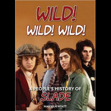 Wild! Wild! Wild! : A People's History of Slade