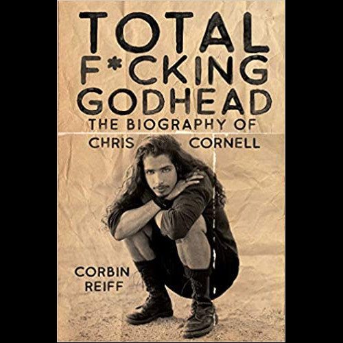 Total F*cking Godhead : The Biography of Chris Cornell