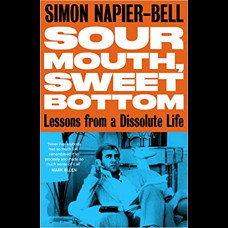 Sour Mouth, Sweet Bottom : Lessons from a Dissolute Life
