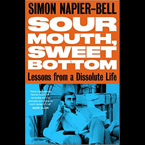 Sour Mouth, Sweet Bottom : Lessons from a Dissolute Life