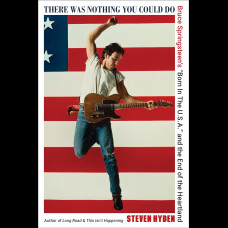 There Was Nothing You Could Do : Bruce Springsteen’s “Born In The U.S.A.” and the End of the Heartland