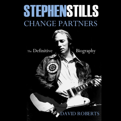 Stephen Stills: Change Partners: The Definitive Biography