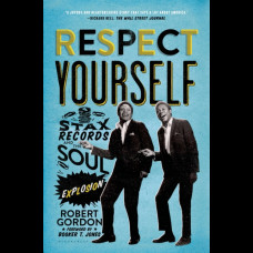Respect Yourself : Stax Records and the Soul Explosion
