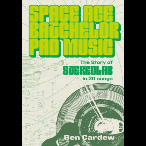 Space Age Batchelor Pad Music : The Story Of Stereolab In 20 Songs