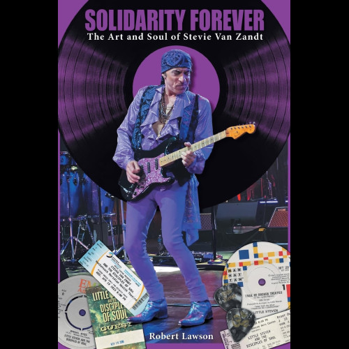 Solidarity Forever : The Art and Soul of Stevie Van Zandt