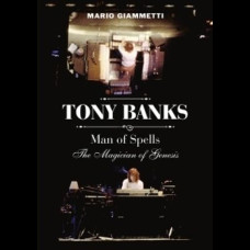 Tony Banks: Man of Spells - The Magician of Genesis Tony Banks: Man of Spells - The Magician of Genesis