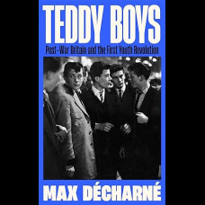 Teddy Boys : Post-War Britain and the First Youth Revolution