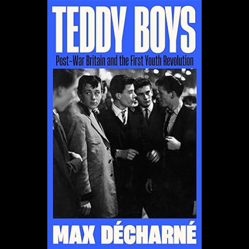 Teddy Boys : Post-War Britain and the First Youth Revolution