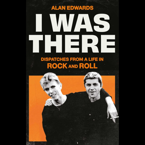 I Was There : Dispatches from a Life in Rock and Roll