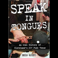 Speak In Tongues : An Oral History of Cleveland's DIY Punk Venue