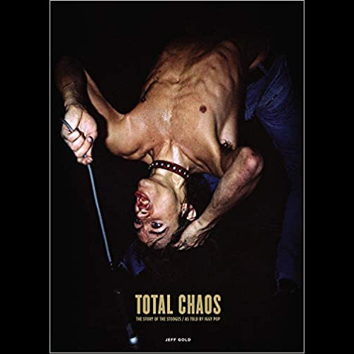 TOTAL CHAOS : The Story of the Stooges