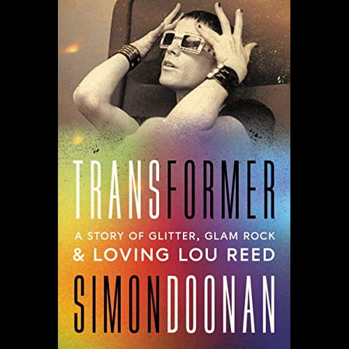 Transformer : A Story of Glitter, Glam Rock, and Loving Lou Reed