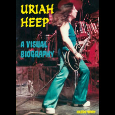 Uriah Heep A Visual Biography