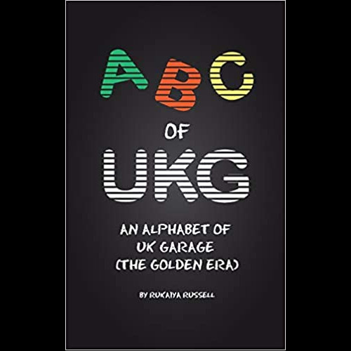 ABC of UKG : An Alphabet of UK Garage (the Golden Era)