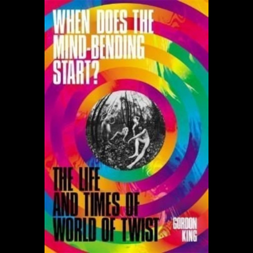 When Does the Mind-Bending Start? : The Life and Times of World of Twist